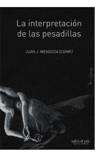 La Interpretación De Las Pesadillas, De Juan J. Mendoza. Editorial Salta El Pez En Español, 2023