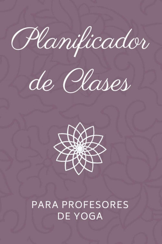 Libro Planificador Clases Profesores Yoga: Cuader