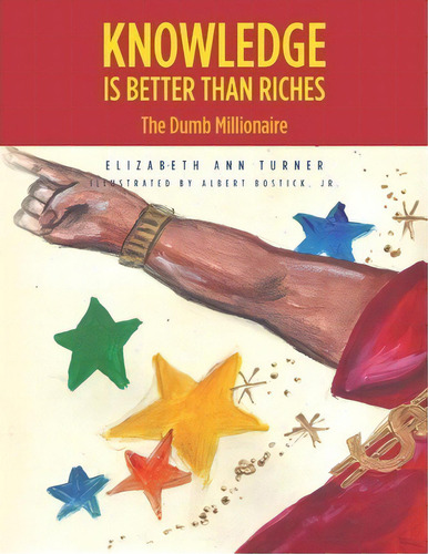 Knowledge Is Better Than Riches : The Dumb Millionaire, De Elizabeth Ann Turner. Editorial Createspace Independent Publishing Platform, Tapa Blanda En Inglés, 2012