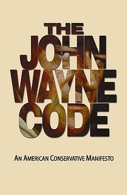 Libro The John Wayne Code: An American Conservative Manif...