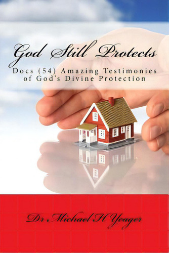 God Still Protects: Docs Amazing Testimonies Of Gods Divine Protection, De Yeager, Michael H.. Editorial Createspace, Tapa Blanda En Inglés
