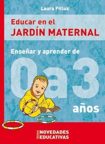 Educar En El Jardin Maternal. Enseñar Y Aprender De 0/3 Añ