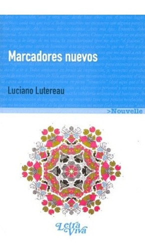 Marcadores Nuevos - Lutereau, Luciano, De Lutereau, Luciano. Editorial Letra Viva En Español