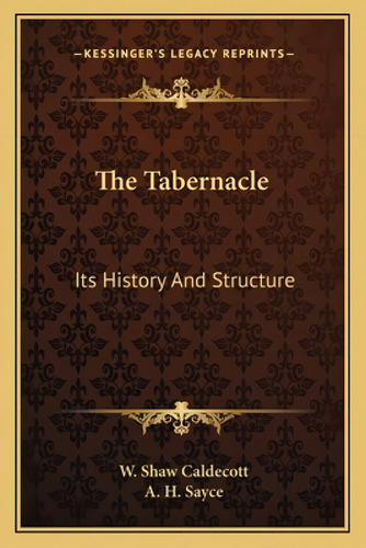 The Tabernacle: Its History And Structure, De Caldecott, W. Shaw. Kessinger's Legacy Reprints, Vol. 1. Editorial Kessinger Pub Llc, Tapa Blanda En Inglés
