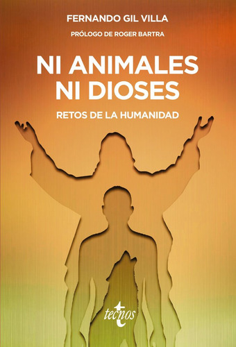 Ni Animales Ni Dioses: Retos De La Humanidad, De Gil Villa, Fernando., Vol. 1. Editorial Tecnos, Tapa Blanda En Español