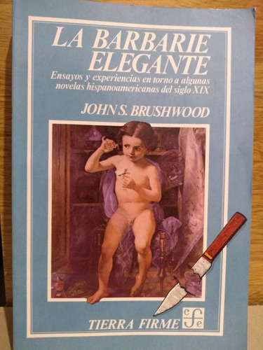 Ensayos Novela Siglo 19 - Barbarie Elegante - Johs Brushwood