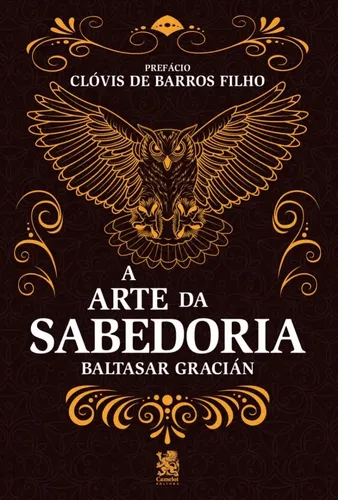 A Arte Da Sabedoria: Edição Com Prefácio De Clóvis De Barros Filh...