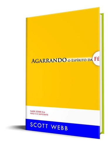 Livro - Agarrando O Espírito Da Fé(edição Revista E Atualizada) - Scott Web