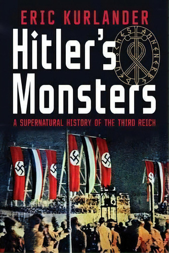 Hitler's Monsters : A Supernatural History Of The Third Rei, De Eric Kurlander. Editorial Yale University Press En Inglés
