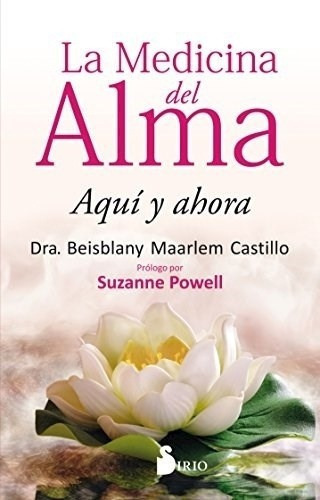 Medicina Del Alma, La - Beisblany Maarlem Castillo, de Beisblany Maarlem Castillo. Editorial Sirio S.A en español