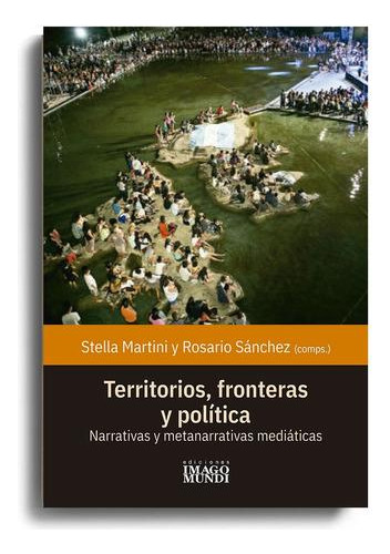 Territorios, Fronteras Y Política: Narrativas Y Metanarrati