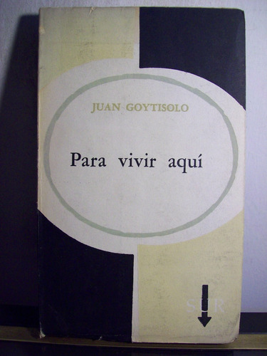 Adp Para Vivir Aqui Juan Goytisolo / Ed Sur 1963 Bs. As.