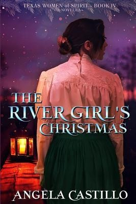 The River Girl's Christmas : Texas Women Of Spirit Book 4...