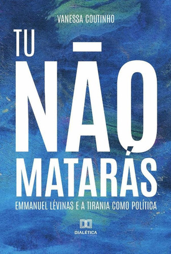 Tu Não Matarás, De Vanessa Coutinho. Editorial Dialética, Tapa Blanda En Portugués, 2022