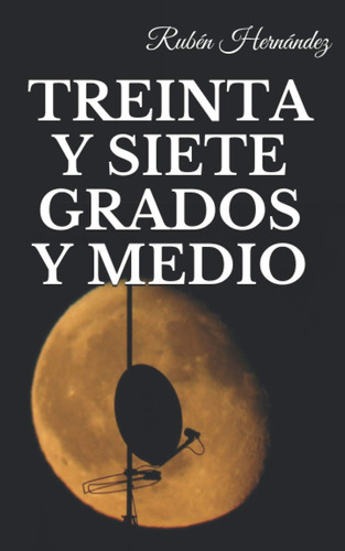 Libro: Treinta Y Siete Grados Y Medio (spanish Edition)