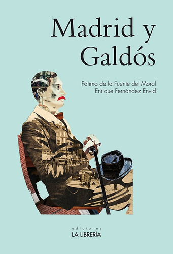 Madrid y GaldÃÂ³s, de De la Fuente del Moral, Fátima. Editorial Ediciones La Libreria, tapa blanda en español