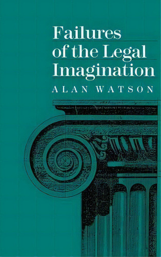 Failures Of The Legal Imagination, De Alan Watson., Vol. 1. Editorial University Pennsylvania Press, Tapa Dura En Inglés