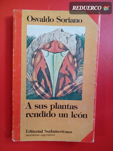 A Sus Plantas Rendido Un León Osvaldo Soriano N