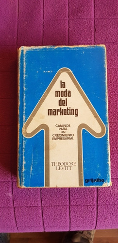 Libro La Moda Del Marketing By Theodore Levitt   Grijalbo 