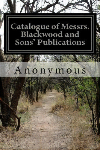 Catalogue Of Messrs. Blackwood And Sons' Publications, De Anonymous. Editorial Createspace Independent Publishing Platform, Tapa Blanda En Inglés