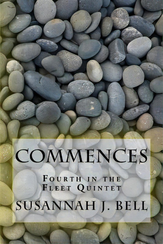 Commences : Fourth In The Fleet Quintet, De Susannah J Bell. Editorial Createspace Independent Publishing Platform, Tapa Blanda En Inglés