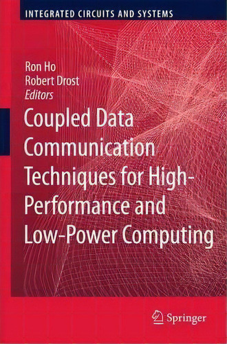 Coupled Data Communication Techniques For High-performance And Low-power Computing, De Ron Ho. Editorial Springer Verlag New York Inc, Tapa Dura En Inglés