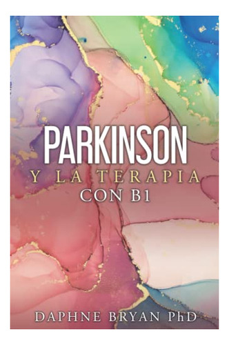 Libro : Parkinson Y La Terapia Con B1 - Bryan Phd, Daphne