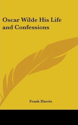 Oscar Wilde His Life And Confessions - Frank Harris