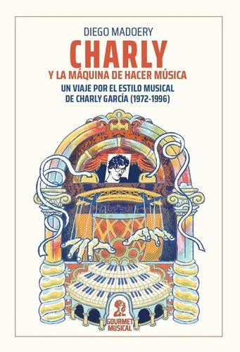 Charly Y La Maquina De Hacer Musica - Diego Madoery