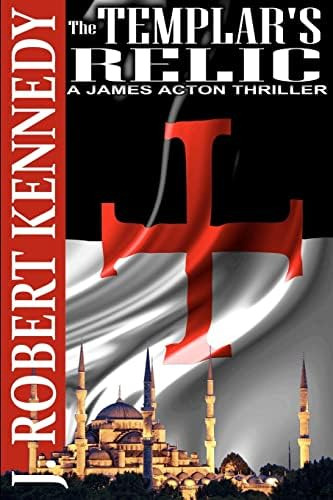 The Templarøs Relic: A James Acton Thriller Book #4 (james Acton Thrillers), De Kennedy, J. Robert. Editorial Createspace Independent Publishing Platform, Tapa Blanda En Inglés