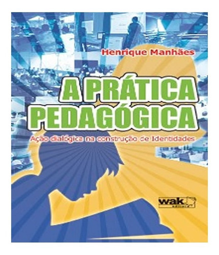 Pratica Pedagogica, A   02 Ed: Pratica Pedagogica, A   02 Ed, De Manhaes, Henrique. Editora W.a.k., Capa Mole, Edição 2 Em Português