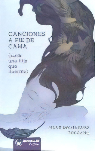 Canciones A Pie De Cama (para Una Hija Que Duerme), De Domínguez Toscano, Pilar. Editorial Wanceulen Editorial S.l., Tapa Blanda En Español