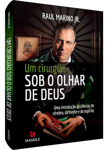 Um cirurgião sob o olhar de Deus: Uma introdução às ciências do cérebro, da mente e do espírito, de Marino Junior, Raul. Editora Manole LTDA, capa mole em português, 2020