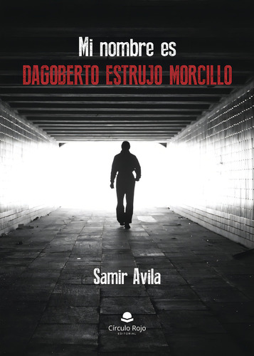 Mi nombre es Dagoberto Estrujo Morcillo, de Avila Samir.. Editorial Grupo Editorial Círculo Rojo SL, tapa blanda, edición 1.0 en español