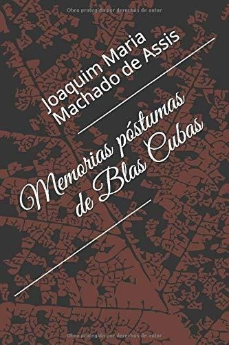 Memorias Postumas De Blas Cubas - Machado De Assis,, de Joaquim Machado de Assis. Editorial Independently Published en español