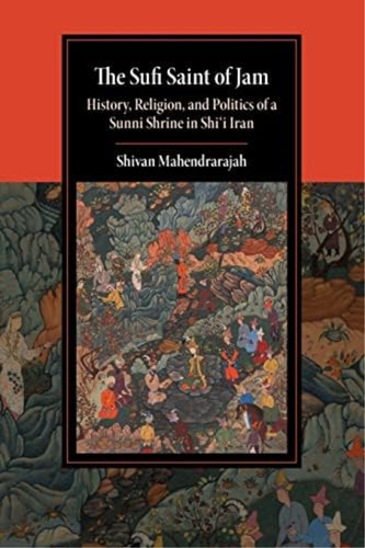 The Sufi Saint Of Jam: History, Religion, And Politics Of A Sunni Shrine In Shiøi Iran (cambridge Studies In Islamic Civilization), De Mahendrarajah, Shivan. Editorial Oem, Tapa Blanda En Inglés