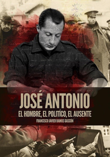 Libro Jose Antonio El Hombre El Politico El Ausente - Ram...