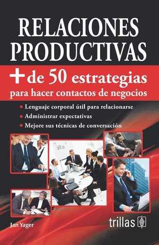 Relaciones Productivas Más De 50 Estrategias Para Hacer Contactos De Negocios, De Yager, Jan. Editorial Trillas, Tapa Blanda En Español, 2013