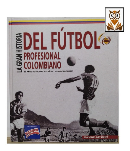 La Gran Historia Del Fútbol Profesional Colombiano 