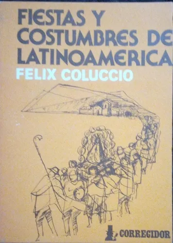 comprar Fiestas Y Costumbres De Latinoamérica Félix Coluccio  comprar Fiestas Y Costumbres De Latinoamérica Félix Coluccio