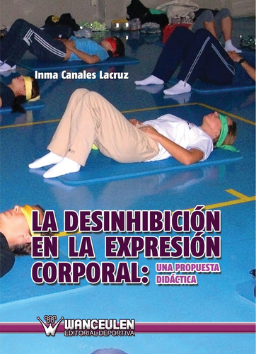 Libro: La Desinhibición En La Expresión Corporal: Una Propue