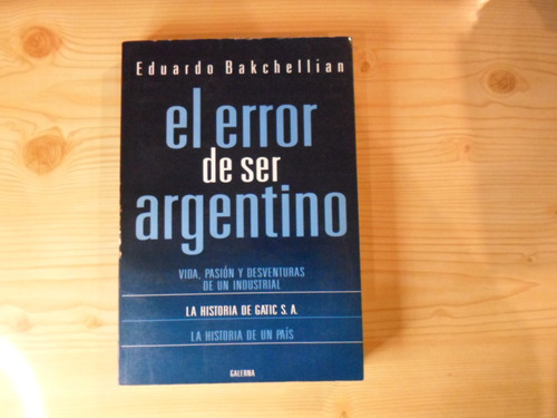 El Error De Ser Argentino - Eduardo Bacckellian