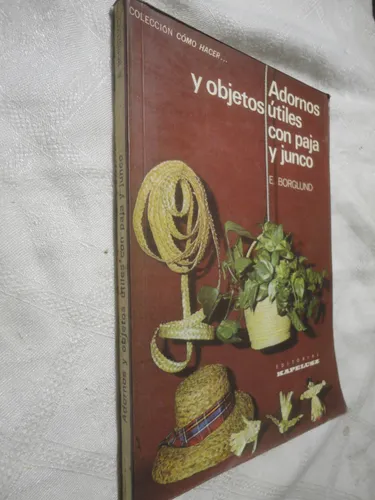 Adornos Y Objetos Utiles Paja Y Junco Coleccion Como Hacer (Usado)