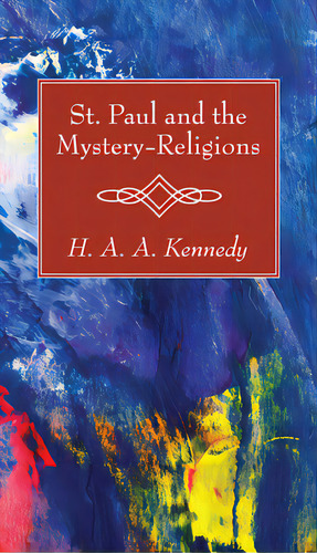 St. Paul And The Mystery-religions, De Kennedy, H. A. A.. Editorial Wipf & Stock Publ, Tapa Dura En Inglés