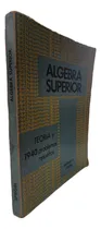 Comprar Algebra Superior - Teoria Y 1940 Problemas Resueltos - Usado