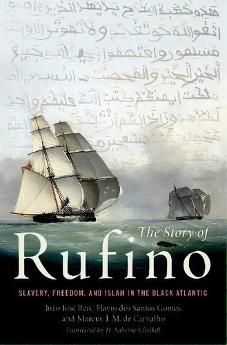 The Story Of Rufino : Slavery, Freedom, And Islam In The Black Atlantic, De Joao Jose Reis. Editorial Oxford University Press Inc, Tapa Dura En Inglés