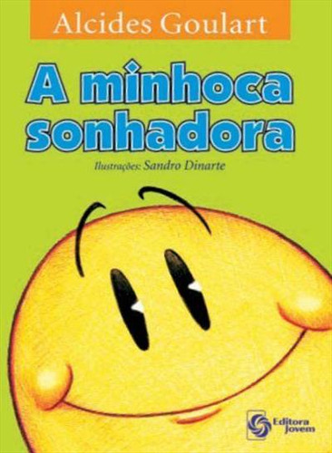 A Minhoca Sonhadora, De Alcides Goulart. Editorial Jovem, Capa Mole, Edição 1 Em Português, 2016