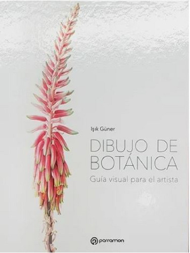 Libro Dibujo De Botánica Guia Visual - Güner Isik - Parramon