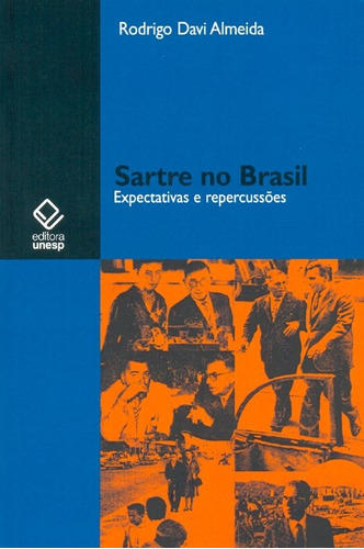 Sartre no Brasil: expectativas e repercussões, de Almeida, Rodrigo Davi. Fundação Editora da Unesp, capa mole em português, 2009