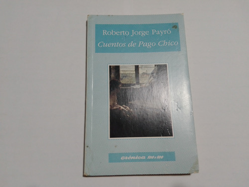Cuentos De Pago Chico - Roberto Jorge Payro - 22 Cuentos